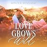 Love Grows Wild by Winter Renshaw