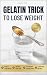 Gelatin Trick To Lose Weight by Daniel C. Reed