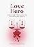 Love Hero: Creating True Love in the Modern World