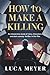 How to Make a Killing: An I...