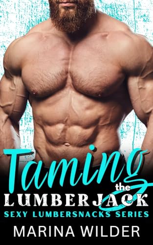Taming the Lumberjack: An Age Gap, Grumpy/Sunshine Instalove Romance (Kindle Edition)