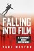 Falling Into Film by Paul    Weston