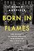 Born in Flames: The Business of Arson and the Remaking of the American City