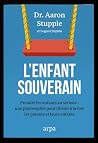 L'enfant souverain - Comment transformer la contrainte en autonomie pour libérer les enfants et leurs parents (French Edition) L'enfant souverain - Comment transformer la contrainte en autonomie pour libérer les enfants et leurs parents (French Edition)