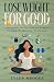 Lose Weight for Good:: A Su...