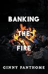 Banking The Fire