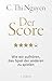Der Score: Wie wir aufhören, das Spiel der anderen zu spielen (German Edition)