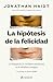 La hipótesis de la felicidad: La búsqueda de verdades modernas en la sabiduría antigua / The Happiness Hypothesis: Finding Modern Truth in Ancient Wisdom (Spanish Edition)