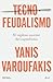 Tecnofeudalismo: El sigiloso sucesor del capitalismo / Technofeudalism: What Killed Capitalism (Spanish Edition)