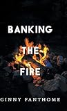 Banking The Fire