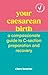 Your Caesarean Birth: A Compassionate Guide to C-Section Preparation and Recovery (Vermilion Empowered)