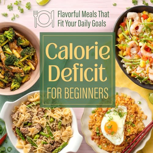 Calorie Deficit for Beginners: Flavorful Meals That Fit Your Daily Goals (Paperback)