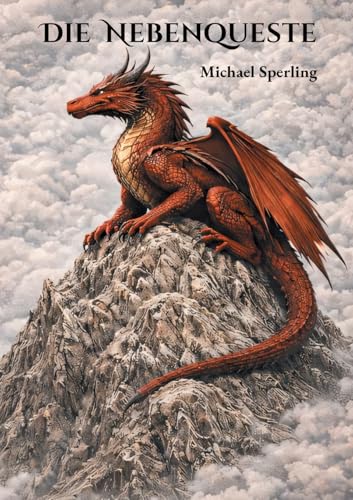 Die Nebenqueste: Wie ich auszog, Manakristalle zu finden und dabei fast von einem Drachen getötet wurde (German Edition)