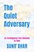 The Quiet Adversary
