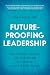 Future-Proofing Leadership:...
