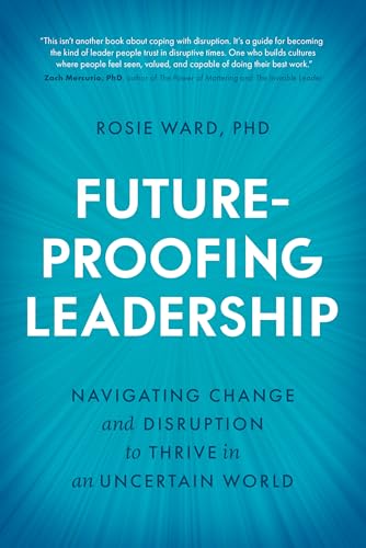 Future-Proofing Leadership: Navigating Change and Disruption to Thrive in an Uncertain World (Hardcover)