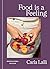 Food is a Feeling by Carla Lalli