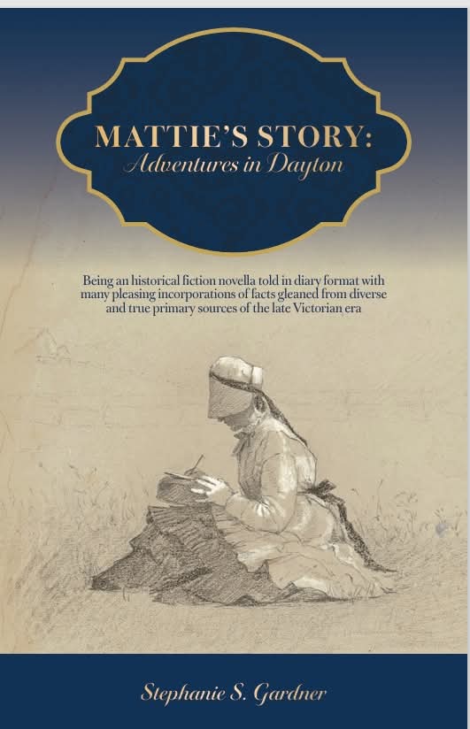 Mattie’s Story: Adventures in Dayton:  Being an historical fiction novella told in diary format with many pleasing incorporations of facts gleaned from diverse and true primary sources of the late Victorian era (Rattlesnake Granny, #3)