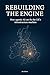 Rebuilding the Engine: How ...