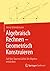 Algebraisch Rechnen - Geometrisch Konstruieren: Auf den Spuren Galois' die Algebra entdecken (German Edition)
