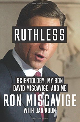 Ruthless: Scientology, My Son David Miscavige, and Me by Ron Miscavige