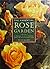 The Essential Rose Garden: The Complete Guide to Growing, Caring for and Maintaining Roses