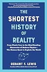 The Shortest History of Reality: From Plato's Cave to the Mind-Bending Discoveries of Modern Physics - The Human Quest to Explain the World (The Shortest History Series)