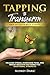 Tapping to Transform: Your EFT Guide with Scripts to Release Stress, Overcome Fear, and Break Negative Patterns for Emotional Strength