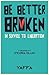 Be Better Broken by Yaffa As