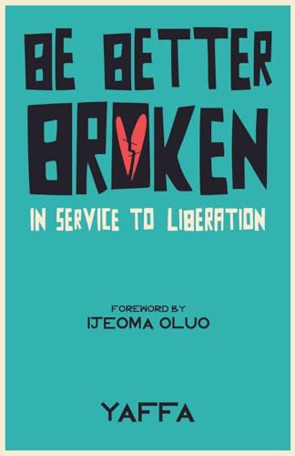 Be Better Broken: In Service to Liberation (Paperback)