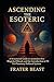 Ascending the Esoteric: A S...