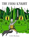 The Frog Knight by E.B. Roshan
