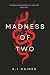 Madness of Two