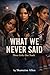 What We Never Said: Three Girls. One Truth.