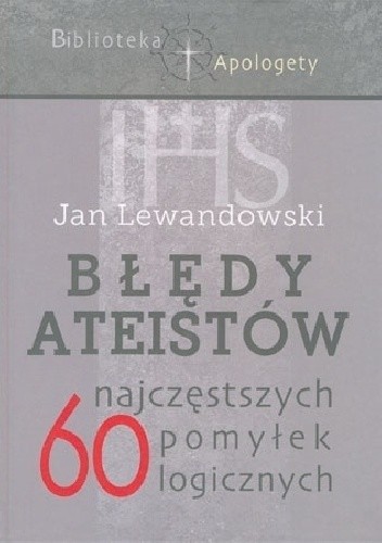 Błędy ateistów. 60 najczęstszych pomyłek logicznych (Hardcover)