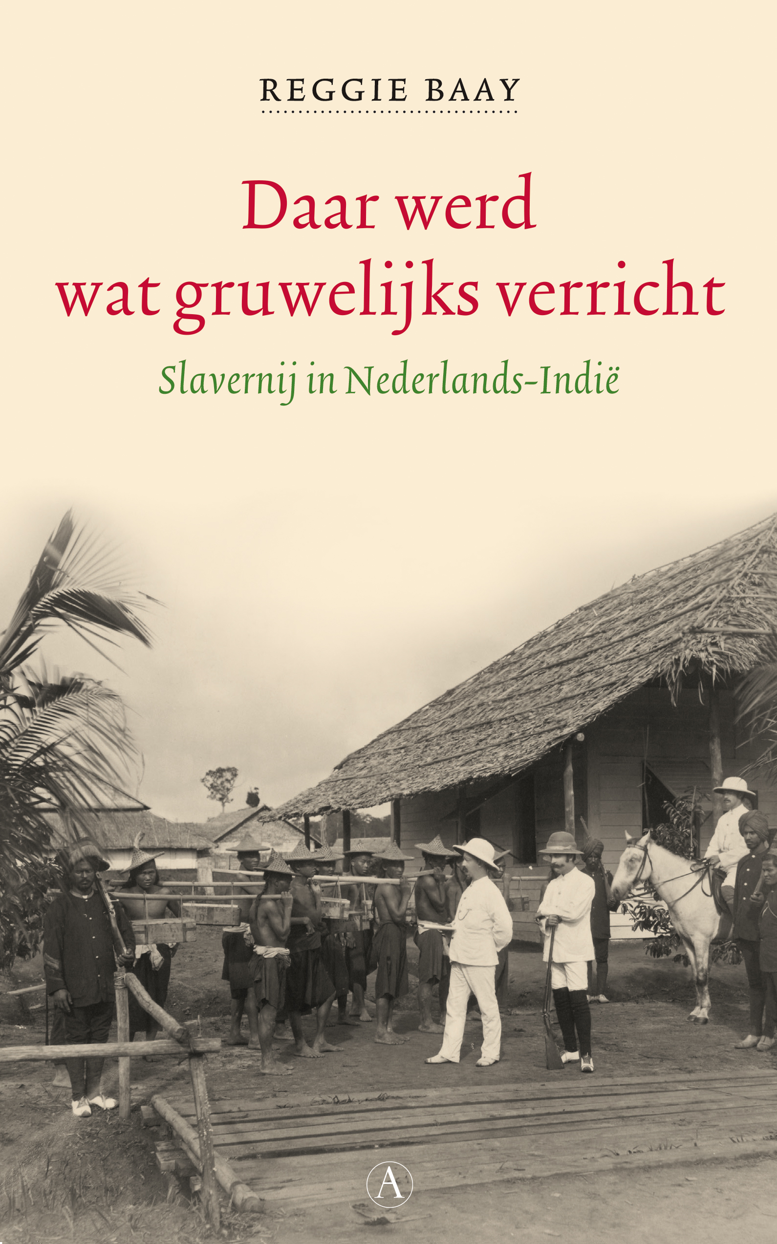 Daar werd wat gruwelijks verricht: Slavernij in Nederlands-Indië (Paperback)