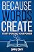 Because Words Create: Start Speaking Your Power