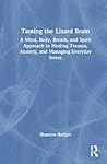 Taming the Lizard Brain: A Mind, Body, Breath, and Spirit Approach to Healing Trauma, Anxiety, and Managing Everyday Stress