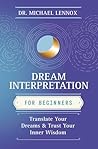 Dream Interpretation for Beginners: Translate Your Dreams and Trust Your Inner Wisdom (Llewellyn's For Beginners, 57)