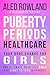 Puberty, Periods, Personal Healthcare Your Body Change for Girls by Aled Rowland