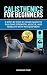 Calisthenics for Beginners:...