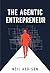 The Agentic Entrepreneur by Neil Addison