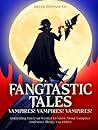 Fangtastic Tales: Vampires! Vampires! Vampires!: Everything You Ever Wanted to Know About Vampires (And Some Things You Did Not)