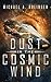 Dust in the Cosmic Wind by Michael A. Bolinger