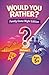 Would You Rather? Family Game Night Edition - Volume 1 by Travis Jackson