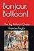 Bonjour, Balloon!: The Big ...
