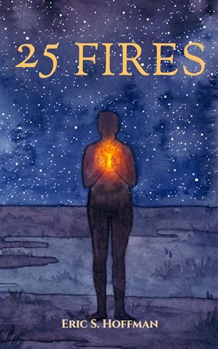 25 Fires: A Call To What Comes Next (Kindle Edition)
