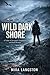 Wild Dark Shore: A Thriller of Corruption, Conspiracy, and Coastal Revenge