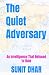 The Quiet Adversary by Sunit Dhar