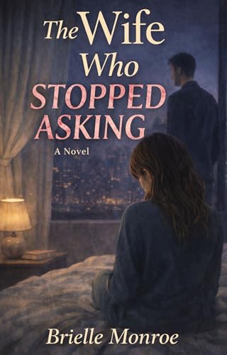 The Wife Who Stopped Asking: A Short Novel (The Wife He Took for Granted)